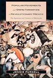 Purnell, Jennie: Popular Movements and State Formation in Revolutionary Mexico: The Agraristas and Cristeros of Michoacan