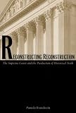 Brandwein, Pamela: Reconstructing Reconstruction: The Supreme Court and the Production of Historical Truth