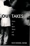 Hanson, Ellis: Out Takes: Essays on Queer Theory and Film