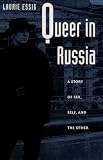 Essig, Laurie: Queer in Russia: A Story of Sex, Self, and the Other