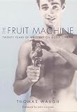 Waugh, Thomas: The Fruit Machine: Twenty Years of Writings on Queer Cinema Waugh, Thomas: The Fruit Machine: Twenty Years of Writings on Queer Cinema