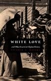 Rafael, Vicente L.: White Love and Other Events in Filipino History: And Other Events in Filipino History
