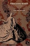 Crowston, Clare Haru: Fabricating Women: The Seamstresses of Old Regime France, 1675-1791 Crowston, Clare Haru: Fabricating Women: The Seamstresses of Old Regime France, 1675-1791