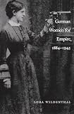 Wildenthal, Lora: German Women for Empire, 1884-1945