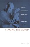 Karl, Rebecca E.: Staging the World: Chinese Nationalism at the Turn of the Twentieth Century