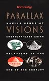 Cumings, Bruce: Parallax Visions: Making Sense of American East-Asian Relations