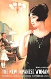Sato, Barbara Hamill: The New Japanese Woman: Modernity, Media, and Women in Interwar Japan