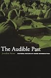 Sterne, Jonathan: The Audible Past: Cultural Origins of Sound Reproduction