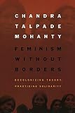 Mohanty, Chandra Talpade: Feminism Without Borders: Decolonizing Theory, Practicing Solidarity