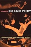 Lawrence, Tim: Love Saves the Day: A History of American Dance Music Culture, 1970-1979
