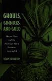 Heffernan, Kevin: Ghouls, Gimmicks, and Gold: Horror Films and the American Movie Business, 1953-1968