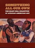 Hill, Grant: Something All Our Own: The Grant Hill Collection of African American Art