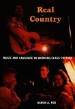 Fox, Aaron A.: Real Country: Music And Language In Working-Class Culture Fox, Aaron A.: Real Country: Music And Language In Working-Class Culture