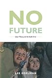 Edelman, Lee: No Future: Queer Theory And The Death Drive Edelman, Lee: No Future: Queer Theory And The Death Drive
