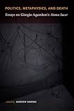 Norris, Andrew: Politics, Metaphysics, And Death: Essays On Giorgio Agamben's Homo Sacer