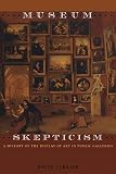 Carrier, David: Museum Skepticism: A History of the Display of Art in Public Galleries