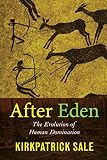 Sale, Kirkpatrick: After Eden: The Evolution of Human Domination Sale, Kirkpatrick: After Eden: The Evolution of Human Domination