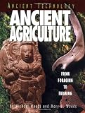 Woods, Michael: Ancient Agriculture: From Foraging to Farming