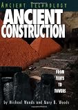 Woods, Michael: Ancient Construction: From Tents to Towers
