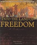 Greene, Meg: Into the Land of Freedom: African Americans in Reconstruction