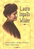 Wadsworth, Ginger: Laura Ingalls Wilder: Storyteller of the Prairie