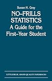 Gray, Susan H.: No-Frills Statistics: A Guide for the First-Year Student
