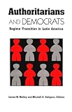 Malloy, James: Authoritarians and Democrats: Regime Transition in Latin America