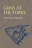 O'Meara, Walter: Guns at the Forks
