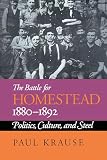 Krause, Paul: The Battle for Homestead 1880-1892: Politics, Culture, and Steel