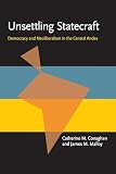 Malloy, James M.: Unsettling Statecraft: Democracy and Neoliberalism in the Central Andes