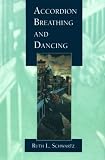 Schwartz, Ruth L.: Accordian Breathing and Dancing Schwartz, Ruth L.: Accordian Breathing and Dancing