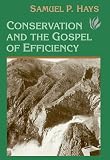 Hays, Samuel: Conservation and the Gospel of Efficiency: The Progressive Conservation Movement, 1890-1920