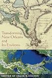 Colten, Craig E.: Transforming New Orleans and Its Environs: Centuries of Change