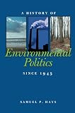 Hays, Samuel P.: A History of Environmental Politics Since 1945