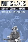 Burt, Jo-Marie: Politics in the Andes: Identity, Conflict, Reform