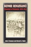 Bauman, John F.: Before Renaissance: Planning Pittsburgh 1889-1943