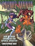 Hart, Christopher: Anime Mania: How to Draw Characters for Japanese Animation Hart, Christopher: Anime Mania: How to Draw Characters for Japanese Animation