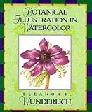 Wunderlich, Eleanor B.: Botanical Illustration in Watercolor Wunderlich, Eleanor B.: Botanical Illustration in Watercolor