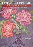 Borgeson, Bet: Colored Pencil for the Serious Beginner Borgeson, Bet: Colored Pencil for the Serious Beginner