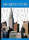 French, Hilary: Architecture: A Crash Course