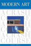 Bell, Cory: Modern Art: A Crash Course Bell, Cory: Modern Art: A Crash Course