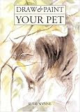 Wynne, Susie: Draw & Paint Your Pet Wynne, Susie: Draw & Paint Your Pet