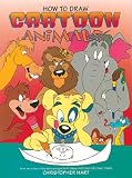 Hart, Christopher: How to Draw Cartoon Animals Hart, Christopher: How to Draw Cartoon Animals