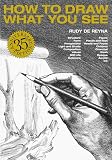 De Reyna, Rudy: How to Draw What You See