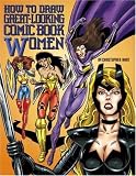 Hart, Christopher: How to Draw Great-Looking Comic Book Women Hart, Christopher: How to Draw Great-Looking Comic Book Women