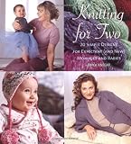 Knight, Erika: Knitting for Two: 20 Simple Designs for Expectant (and New) Mommies and Babies Knight, Erika: Knitting for Two: 20 Simple Designs for Expectant (and New) Mommies and Babies