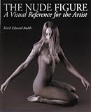 Smith, Mark: The Nude Figure: A Visual Reference for the Artist