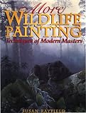 Rayfeild, Susan: More Wildlife Painting: Techniques of Modern Masters Rayfeild, Susan: More Wildlife Painting: Techniques of Modern Masters