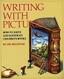 Shulevitz, Uri: Writing With Pictures: How to Write and Illustrate Children's Books Shulevitz, Uri: Writing With Pictures: How to Write and Illustrate Children's Books