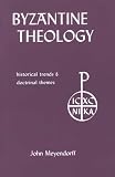 Meyendorff, John: Byzantine Theology: Historical Trends and Doctrinal Themes Meyendorff, John: Byzantine Theology: Historical Trends and Doctrinal Themes